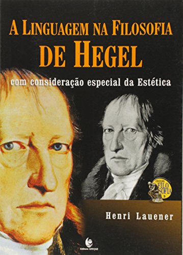 LINGUAGEM NA FILOSOFIA DE HEGEL, A: COM CONSIDERACAO ESPECIAL DA ESTETICA, livro de LAUENER