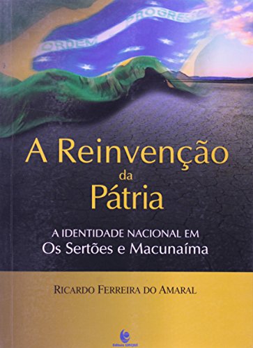 REINVENCAO DA PATRIA, A: A IDENTIDADE NACIONAL EM OS SERTOES E MACUNAIMA, livro de Ricardo Amaral