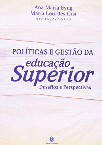 POLITICAS E GESTAO DA EDUCACAO SUPERIOR - DESAFIOS E PERSPECTIVAS, livro de EYNG/ GISI