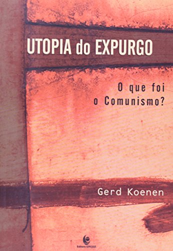 UTOPIA DO EXPURGO - O QUE FOI O COMUNISMO?, livro de KOENEN
