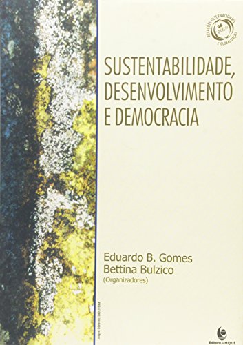 Sustentabilidade, Desenvolvimento e Democracia, livro de Eduardo B. Gomes Betina Bulzico 