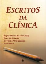 Escritos da Clínica, livro de Angela Maria Schneider Drügg, Iris Fátima Alves Campos, Kenia Spolti Freire (Orgs.)