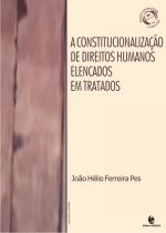 A Constitucionalização de Direitos Humanos Elencados em Tratados, livro de João Hélio Ferreira Pes
