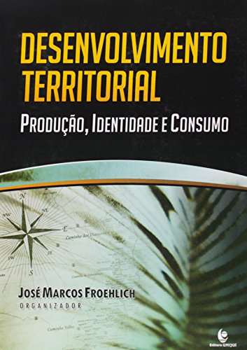 Desenvolvimento Territorial - Produção, Identidade e Consumo, livro de José Marcos Froehlich (org.)