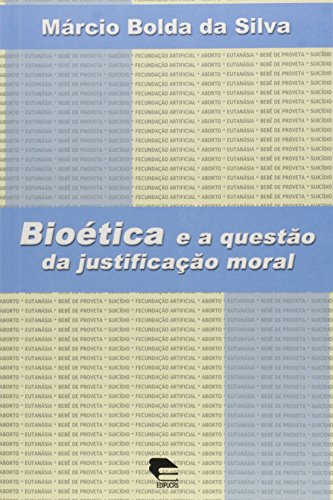 Bioetica E A Questao Da Justificacao Moral, A, livro de 