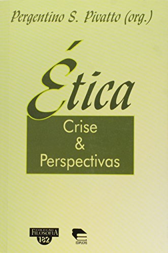 Ética, Crise e Perspectivas - Coleção Filosofia 180, livro de Bergentino S. Pivatto