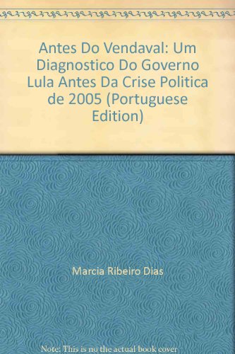 Antes do vendaval: um diagnóstico do governo Lula antes da crise política de 2005, livro de Marcia Ribeiro Dias, José Manuel Santos Pérez (Org.)