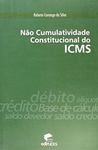 NÃO CUMULATIVIDADE CONSTITUCIONAL DO ICMS, livro de ROBERTO CAMARGO DA SILVA