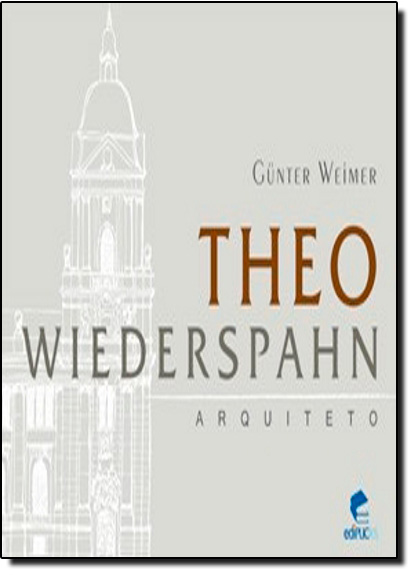 Theo Wiederspahn - Arquiteto, livro de Gunter Weimer