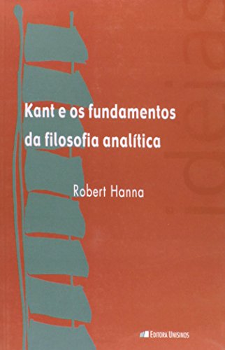 Kant e os Fundamentos da Filosofia Analítica, livro de Robert Hanna