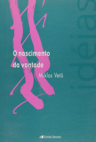 Nascimento da Vontade, O - Vol.18 - Coleção Idéias, livro de Miklos Vetö