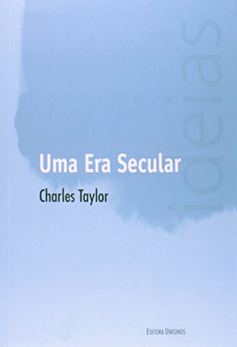 Era Secular, Uma - Coleção Ideias, livro de Charles Taylor