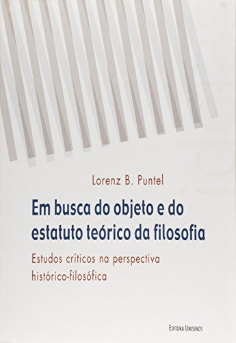 Em Busca do Objeto e do Estatuto Teórico da Filosofia - Coleção Idéias, livro de Lorenz B. Puntel