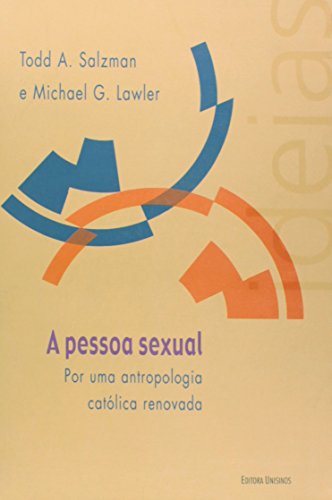 Pessoa Sexual: Por uma Antropologia Católica Renovada, A, livro de Todd A. Salzman | Michael G.