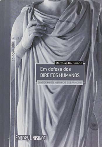 Em Defesa dos Direitos Humanos: Considerações Históricas e de Princípio - Coleção Díke, livro de Matthias Kaufmann