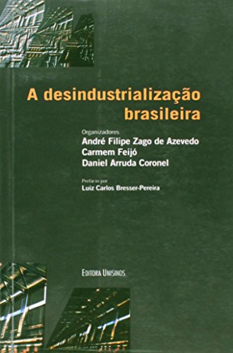 Desindustrialização Brasileira, A, livro de André Filipe Zago de Azevedo