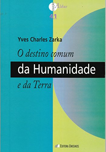 Destino Comum da Humanidade e da Terra, O - Vol.41 - Coleção Aldus, livro de Yves Charles Zarka