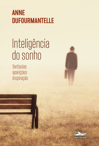 Inteligência do sonho: Fantasia, aparições, inspiração, livro de Anne Dufourmantelle