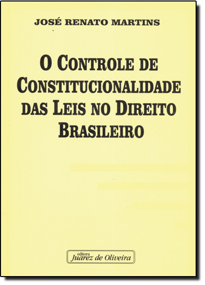 Controle de Constitucionalidade das Leis No Dto, O, livro de José Renato Martins