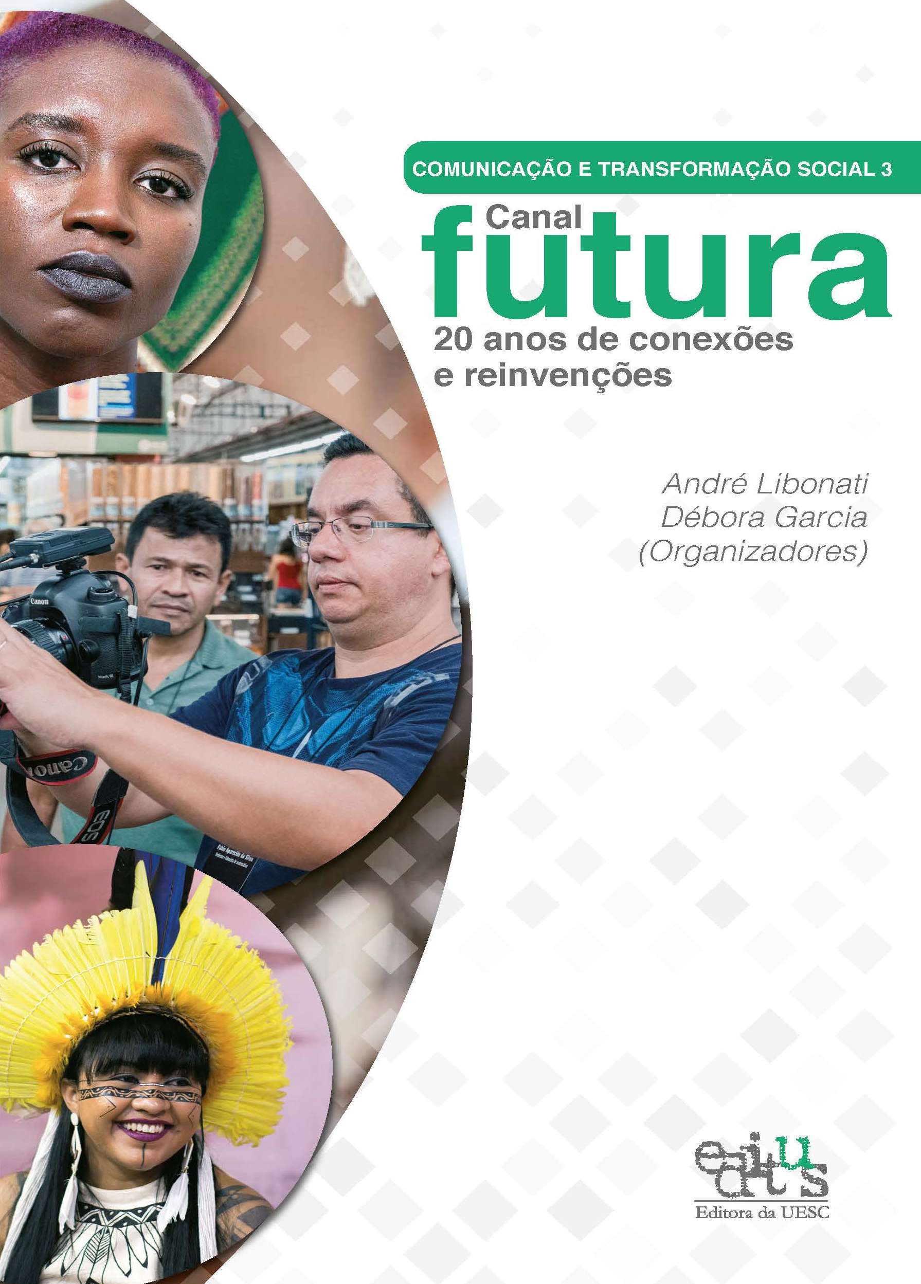 Comunicação e transformação social 3 - Canal Futura - 20 anos de conexões e reinvenções, livro de André Libonati, Débora Garcia