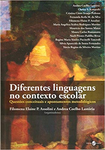 Diferentes linguagens no contexto escolar - Questões conceituais a apontamentos metodológicos, livro de Filomena Elaine P. Assolini, Andrea Coelho Lastória (orgs.)