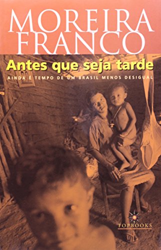 Antes que Seja Tarde: Ainda É Tempo de um Brasil Menos Desigual, livro de Moreira Franco