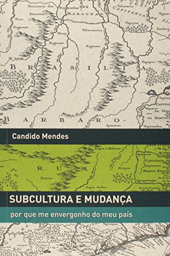 Subcultura e Mudança: Por Que Me Envergonho do Meu País, livro de Candido Mendes