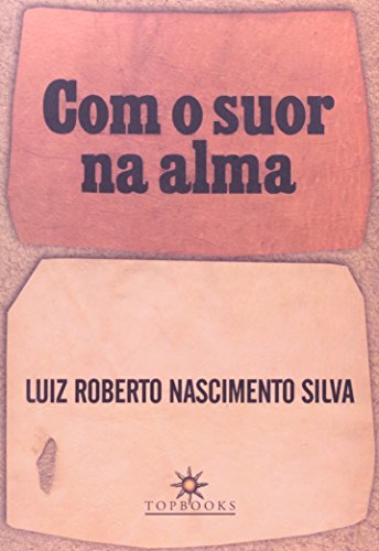 Com o Suor na Alma, livro de Luiz Roberto Nascimento Silva