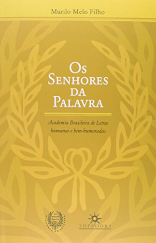 Senhores da Palavra, Os: Academia Brasileira de Letras Humanas e Bem - Humoradas, livro de Murilo Melo Filho