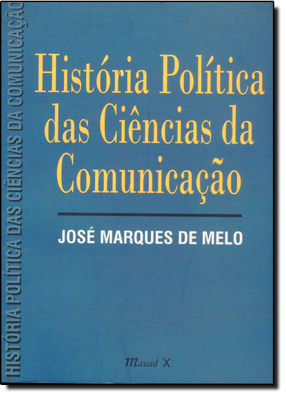 HISTORIA POLITICA DAS CIENCIAS DA COMUNICACAO, livro de José Eduardo Soares de Melo
