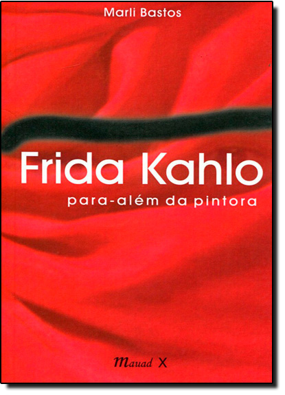 Frida Kahlo: Para Além da Pintora, livro de Marli Bastos