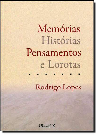 Memórias Histórias Pensamentos e Lorotas, livro de Rodrigo Lopes