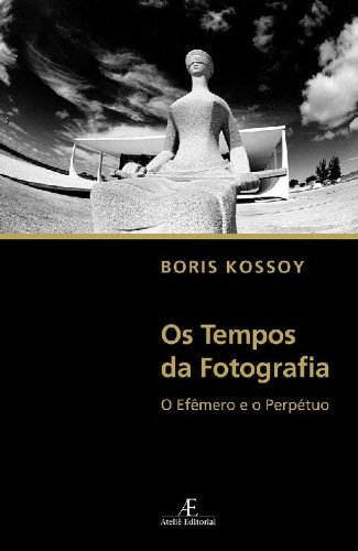Os Tempos da Fotografia – O Efêmero e o Perpétuo, livro de Boris Kossoy