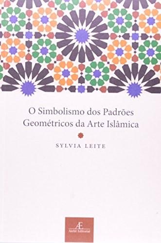 Simbolismo dos Padrões Geométricos da Arte Islâmica, O, livro de Sylvia Leite