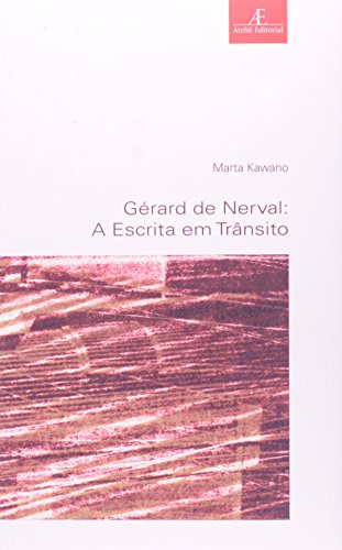Gérard de Nerval - A Escrita em Trânsito, livro de Marta Kawano
