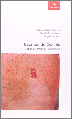 Escritas do Desejo – Crítica Literária e Psicanálise, livro de Yudith Rosenbaum, Cleusa Rios P. Passos (orgs.)