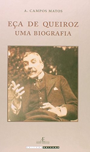 Eça de Queiroz - Uma Biografia, livro de A. Campos Matos