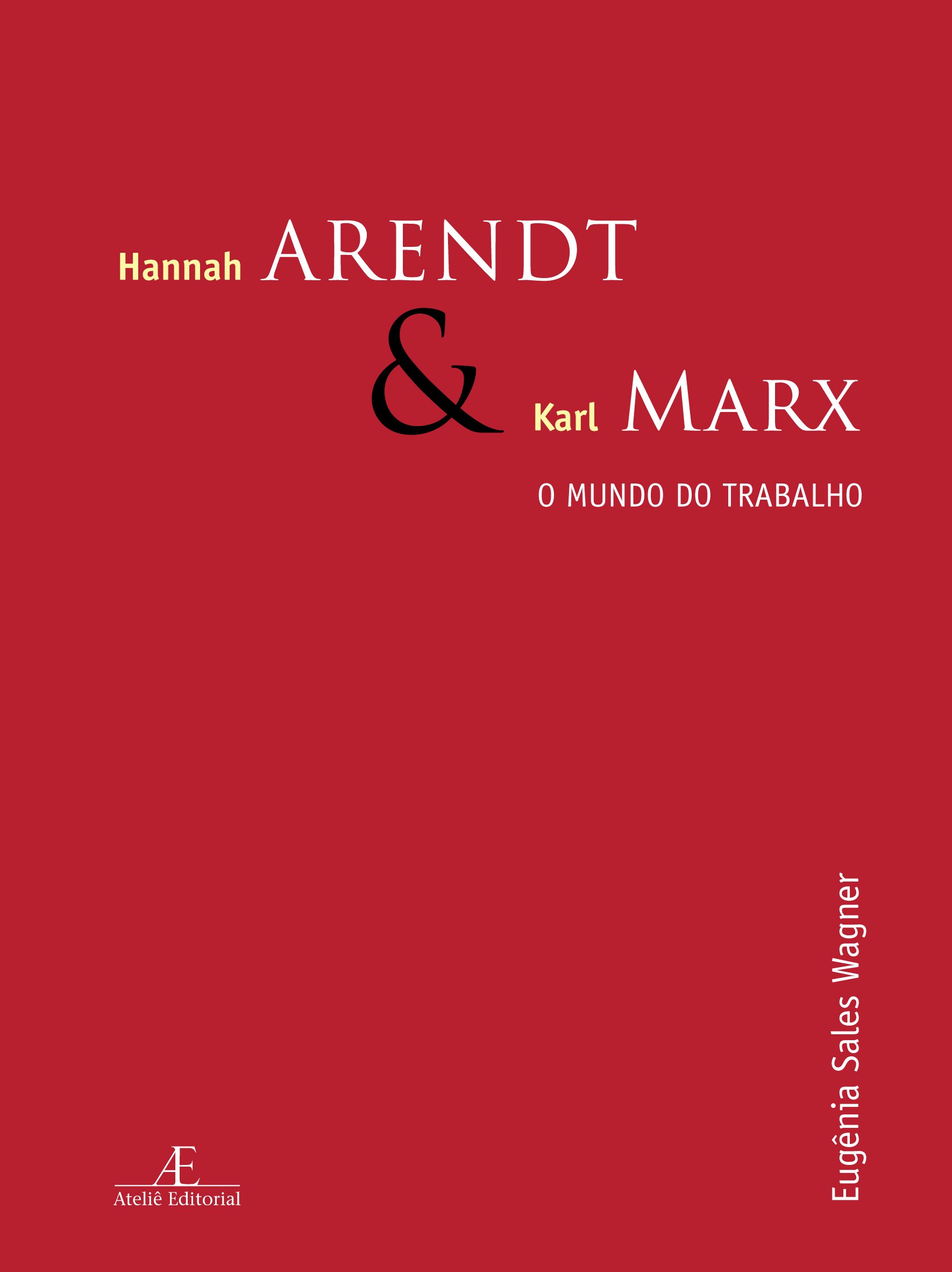 Hannah Arendt e Karl Marx - O Mundo do Trabalho, livro de Eugenia Sales Wagner