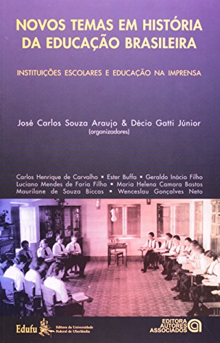 NOVOS TEMAS EM HISTÓRIA DA EDUCAÇÃO BRASILEIRA, livro de José Carlos S. Araújo e Décio Gatti Jr. (Org.)