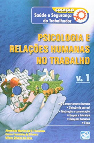 Psicologia e Relações Humanas no Trabalho - Vol.1 - Coleção Saúde e Segurança do Trabalhador, livro de Almesinda Martins de Oliveira Fernandes
