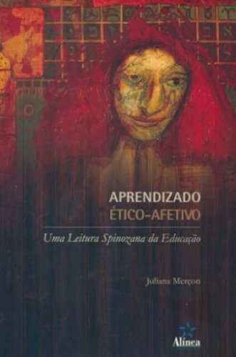 Aprendizado ético-afetivo: uma leitura spinozana da educação, livro de Juliana Merçon