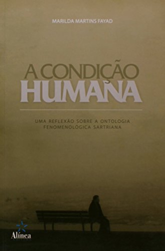 A Condição Humana: uma reflexão sobre a ontologia fenomenológica sartreana, livro de Marilda Martins Fayad