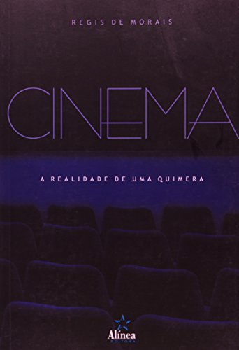 Cinema: A Realidade de um Quimera, livro de Regis de Morais