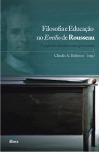 Filosofia e Educação no Emílio de Rousseau: o papel do educador como governante, livro de Cláudio A. Dalbosco