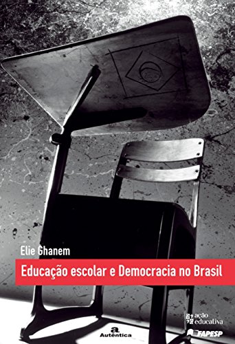 Livro: Educação Escolar E Democracia No Brasil, De Elie Ghanem