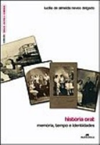 História Oral - Memória, Tempo, Identidades, livro de Lucilia de Almeida Neves Delgado