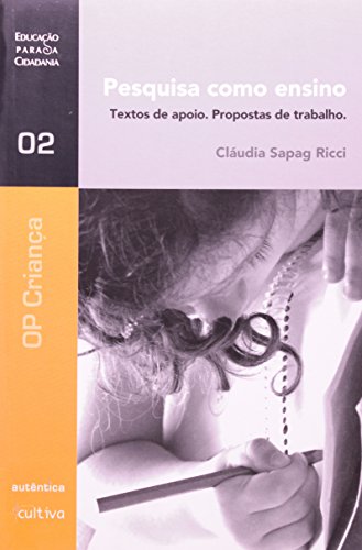 Pesquisa como Ensino - Textos de Apoio. Propostas de Trabalho, livro de Cláudia Sapag Ricci
