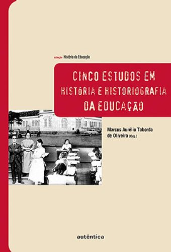 Cinco Estudos em História e Historiografia da Educação, livro de Marcus Aurélio Taborda de Oliveira