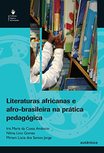 Literaturas Africanas e Afro-brasileira na Prática Pedagógica, livro de Iris Maria da Costa Amâncio, Nilma Lino Gomes, Miriam Lúcia dos Santos Jorge