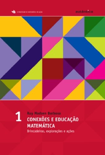 Conexões e educação matemática - Brincadeiras, explorações e ações, livro de Ruy Madsen Barbosa